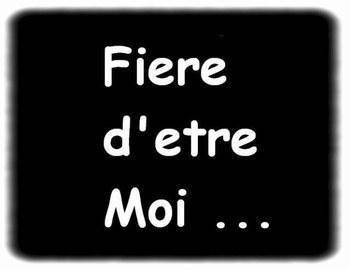 fiere d'etre moi